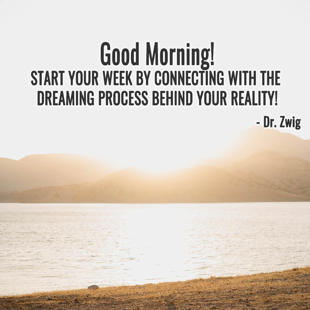 Start your week by connecting with the dreaming process behind your reality!