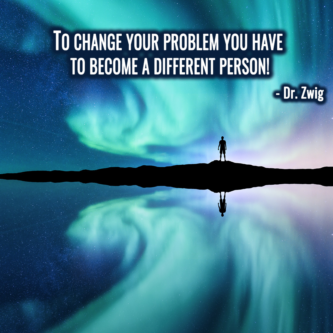 To change your problem you have to become a different person!