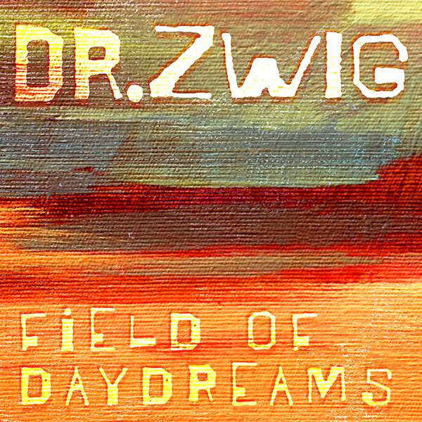 Dr. Zwig "Field of Daydreams"
