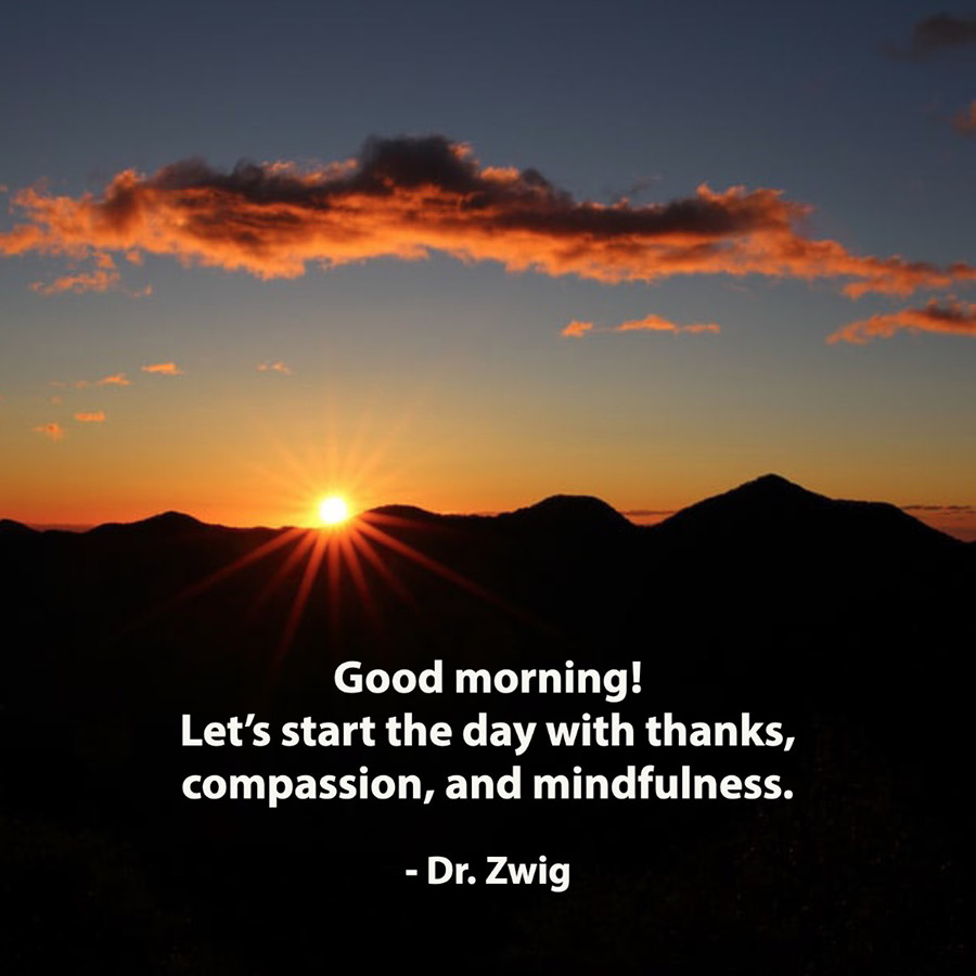 Let’s start the day with thanks, compassion, and mindfulness.